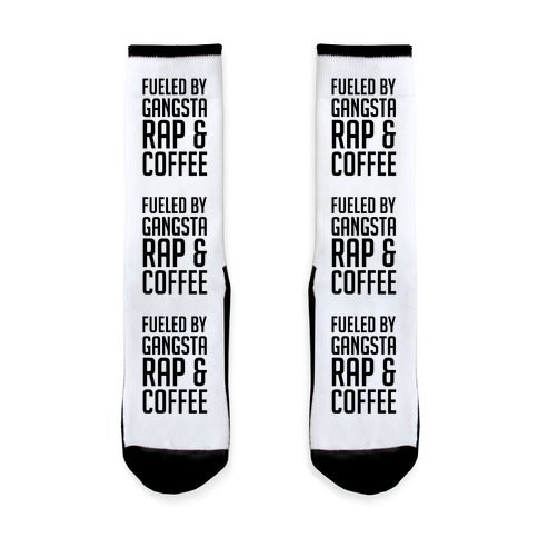 Fueled By Gangsta Rap & Coffee Socks